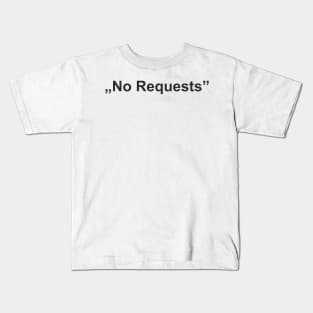 "No Requests" Kids T-Shirt